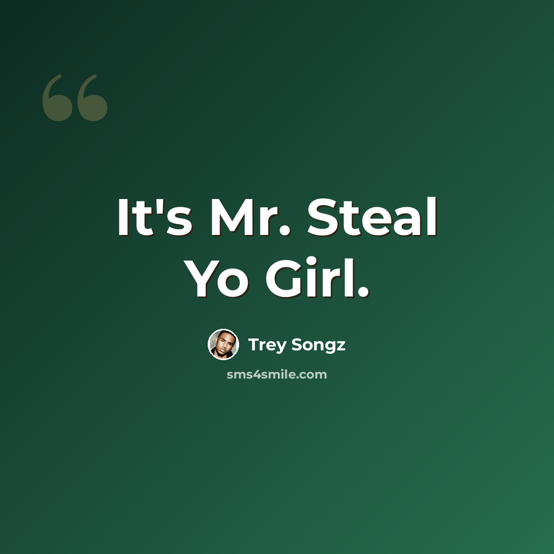 “It's Mr. Steal Yo Girl.” quote by Trey Songz