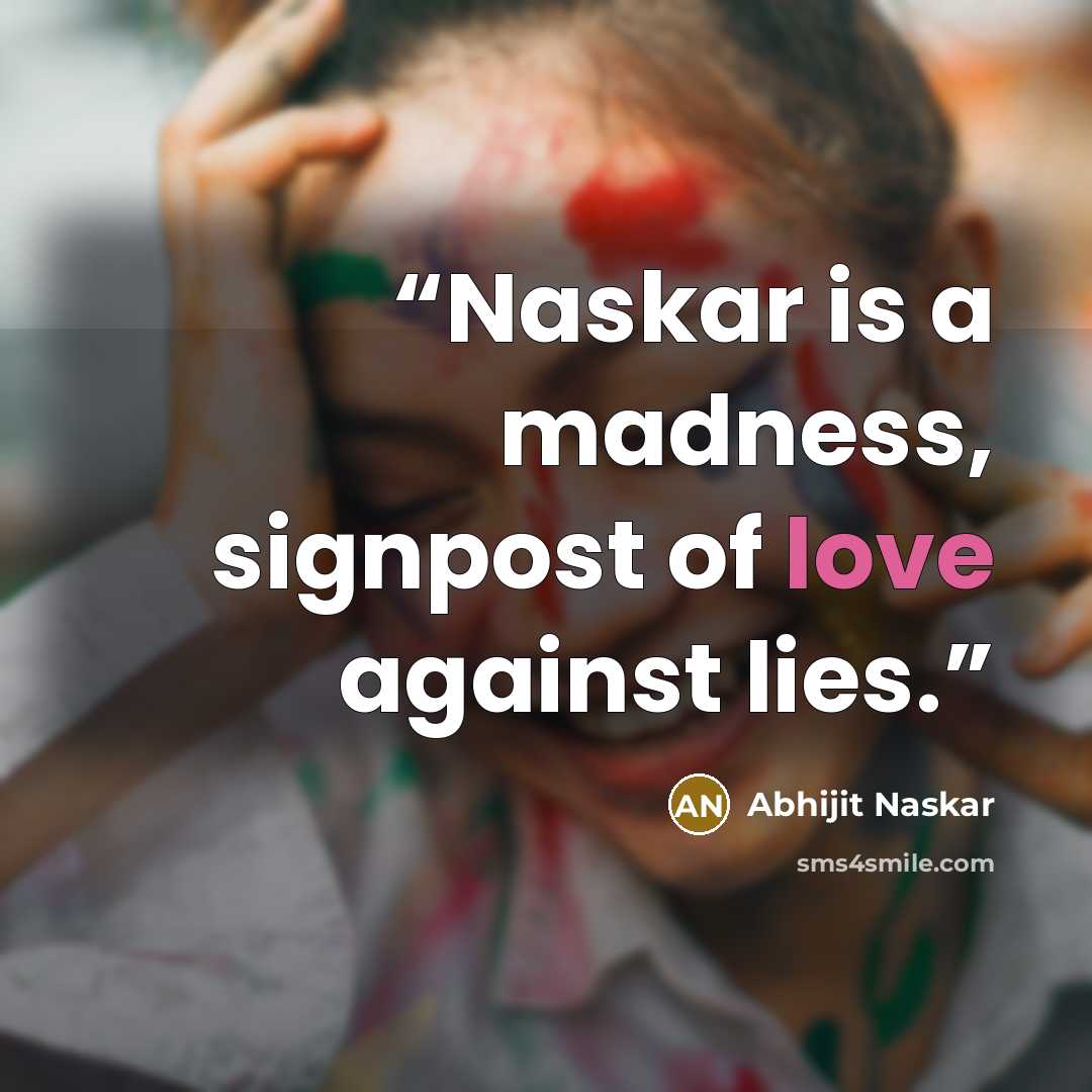 “Naskar is a madness, signpost of love against lies.” quote by Abhijit Naskar