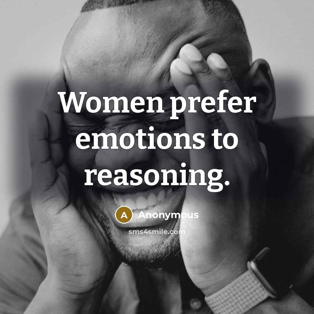 “Women prefer emotions to reasoning.” quote by Anonymous