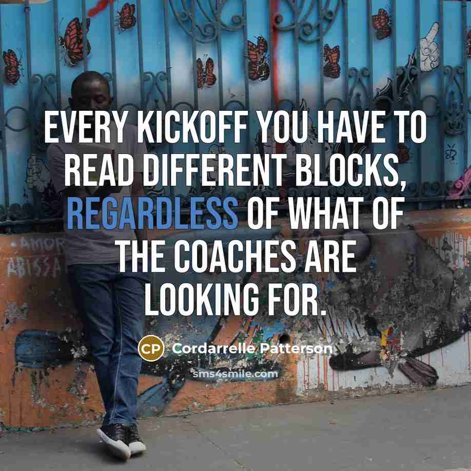 “Every kickoff you have to read different blocks, regardless of what of the coaches are looking for.” quote by Cordarrelle Patterson