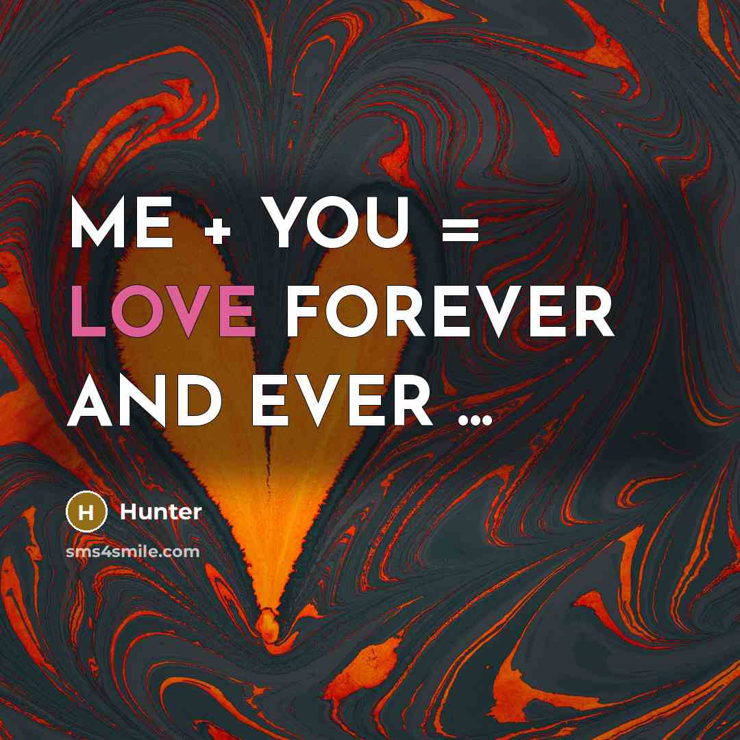 “ME + YOU = LOVE FOREVER AND EVER ...” quote by HUNTER