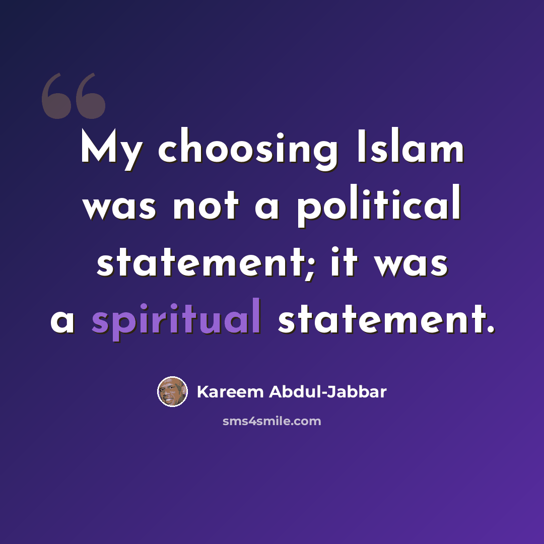 “My choosing Islam was not a political statement; it was a spiritual statement.” quote by Kareem Abdul-Jabbar
