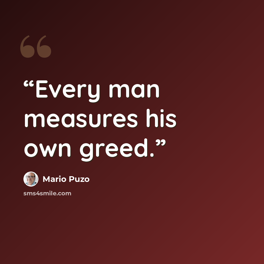 “Every man measures his own greed.” quote by Mario Puzo