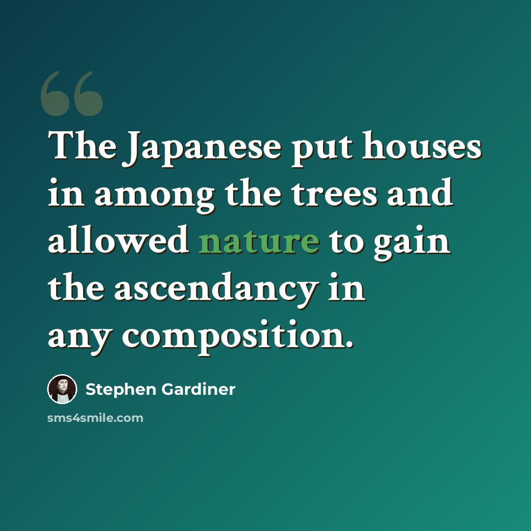 “The Japanese put houses in among the trees and allowed nature to gain the ascendancy in any composition.” quote by Stephen Gardiner