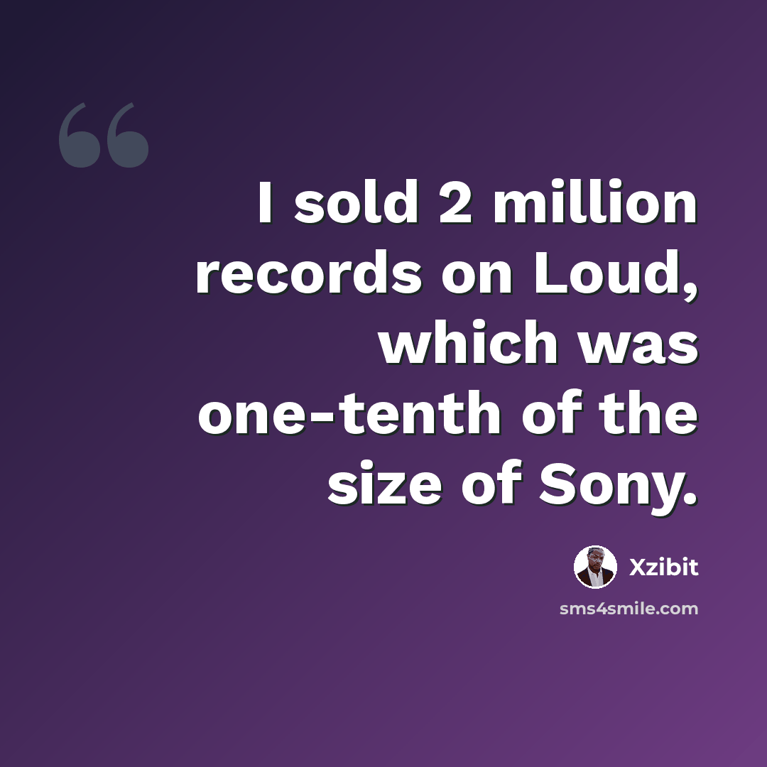 “I sold 2 million records on Loud, which was one-tenth of the size of Sony.” quote by Xzibit