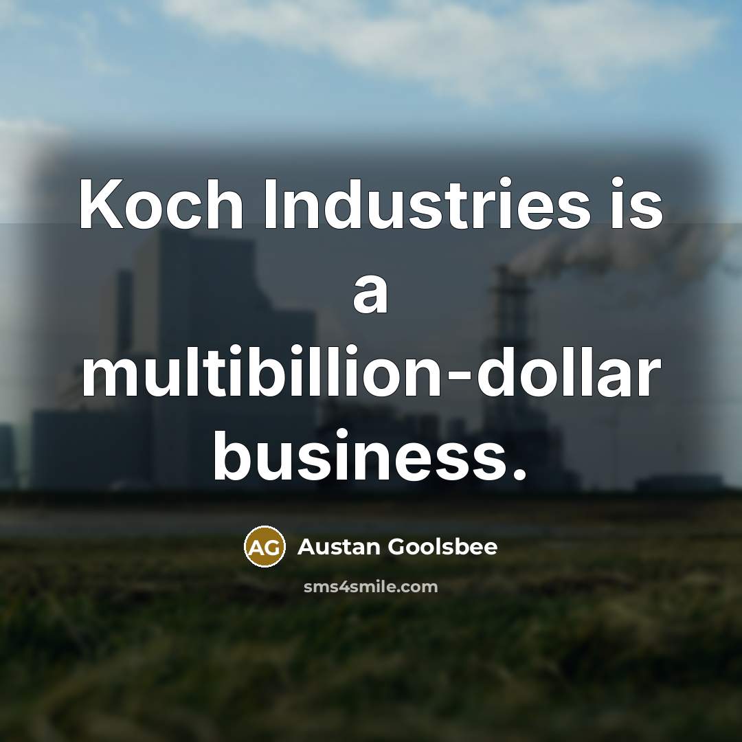 “Koch Industries is a multibillion-dollar business.” quote by Austan Goolsbee