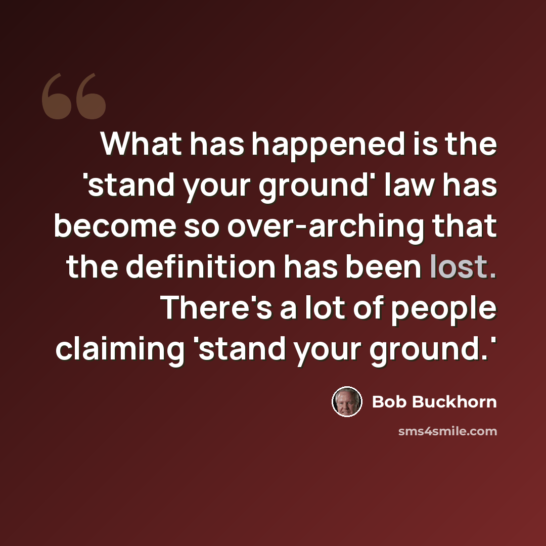 “What has happened is the 'stand your ground' law has become so over-arching that the definition has been lost. There's a lot of people claiming 'stand your ground.'” quote by Bob Buckhorn