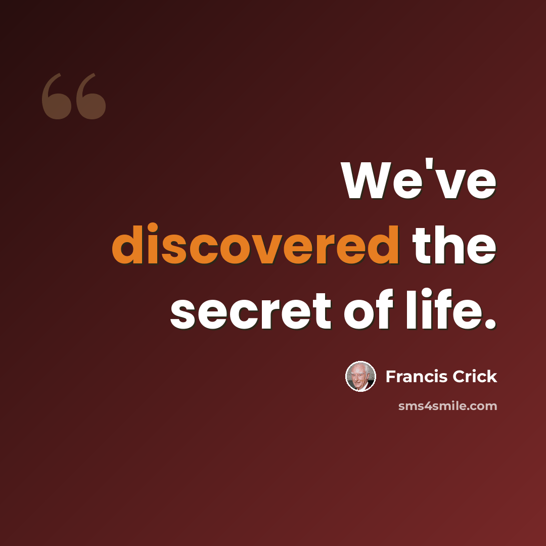 “We've discovered the secret of life.” quote by Francis Crick