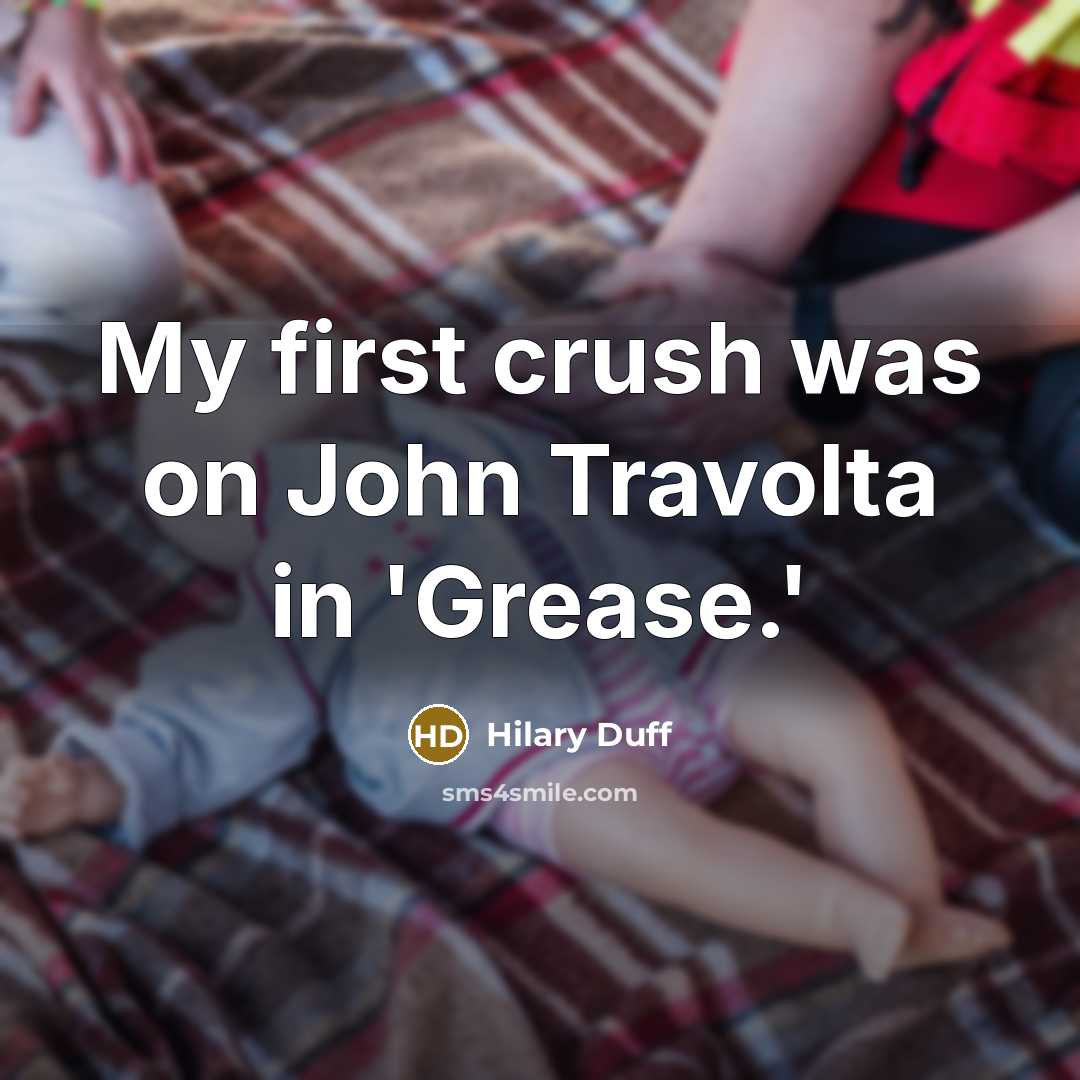 “My first crush was on John Travolta in 'Grease.'” quote by Hilary Duff