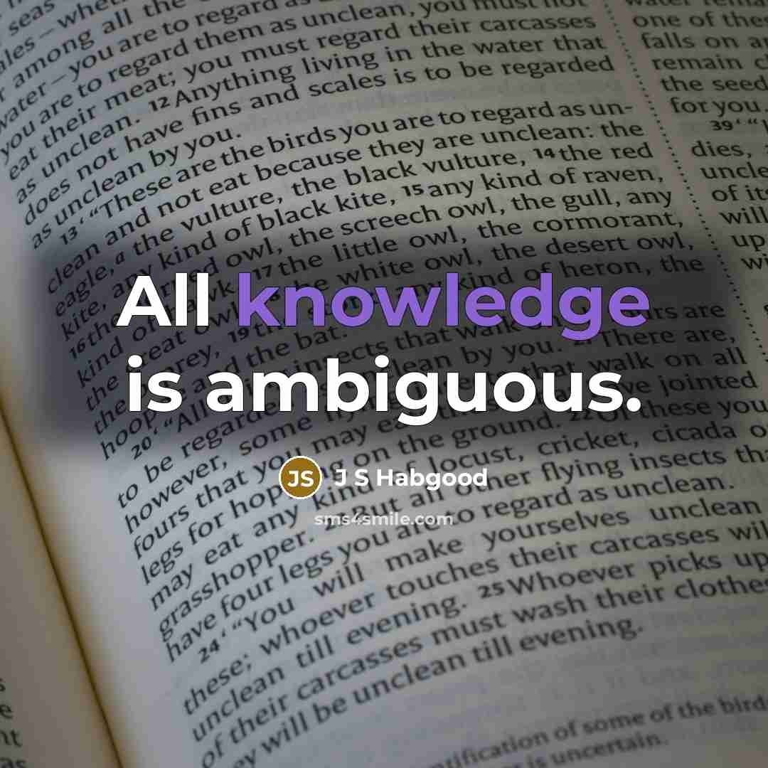 “All knowledge is ambiguous.” quote by J S Habgood