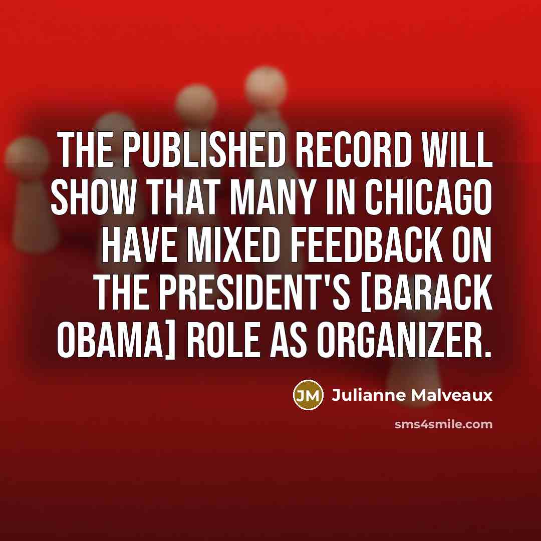 “The published record will show that many in Chicago have mixed feedback on the President's [Barack Obama] role as organizer.” quote by Julianne Malveaux