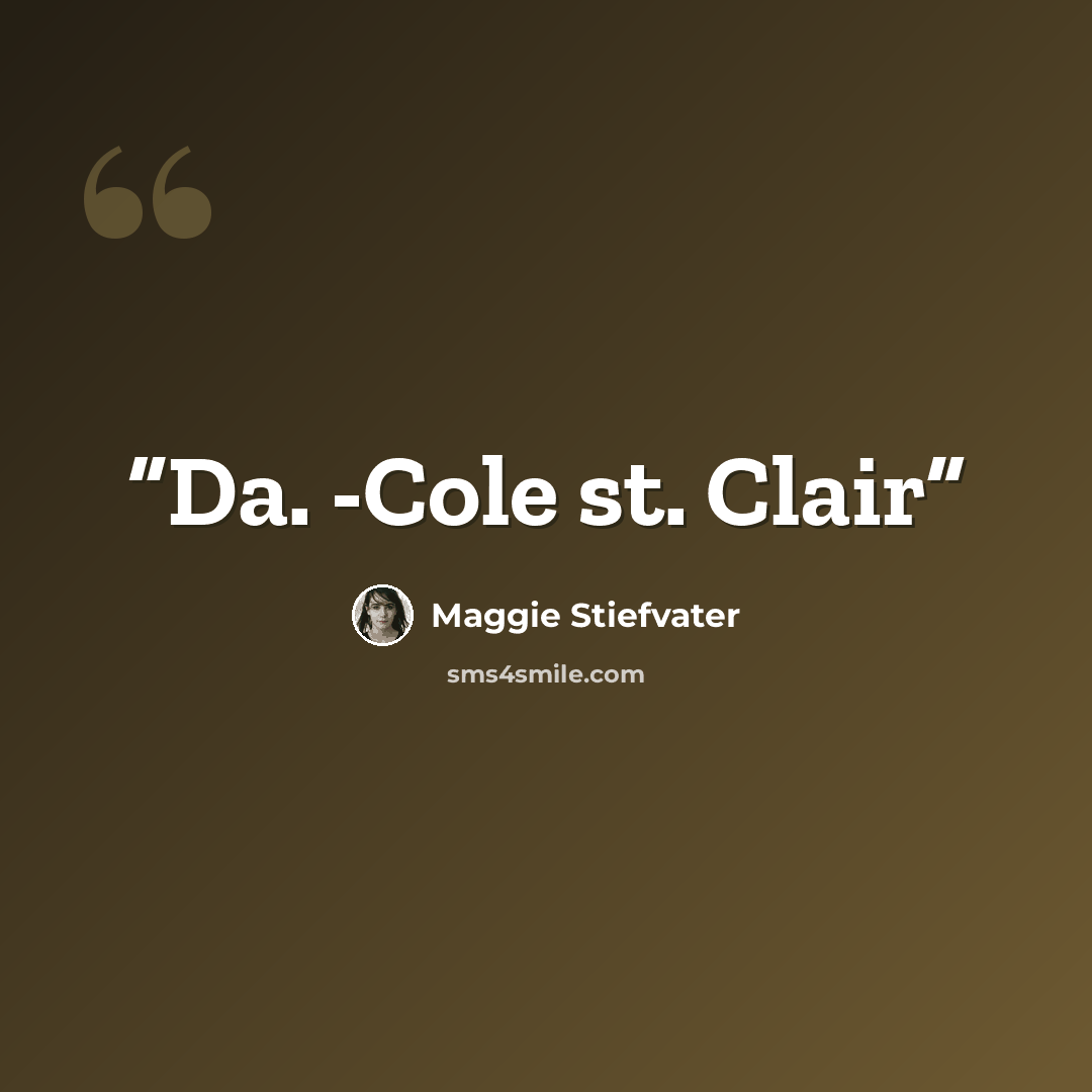 “Da. -Cole st. Clair” quote by Maggie Stiefvater