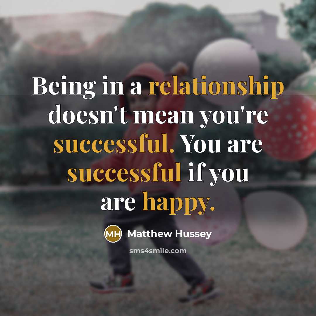 “Being in a relationship doesn't mean you're successful. You are successful if you are happy.” quote by Matthew Hussey