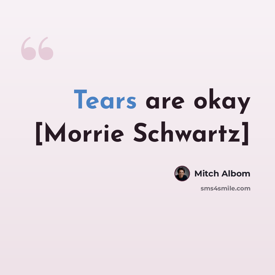 “Tears are okay [Morrie Schwartz]” quote by Mitch Albom