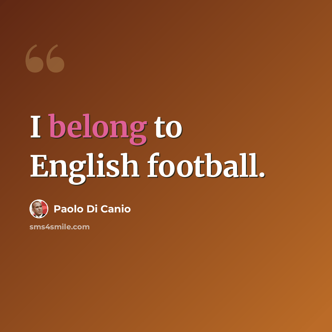 “I belong to English football.” quote by Paolo di Canio