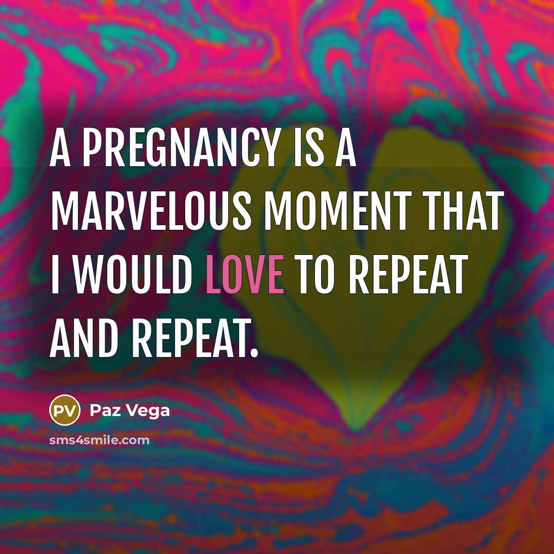 “A pregnancy is a marvelous moment that I would love to repeat and repeat.” quote by Paz Vega