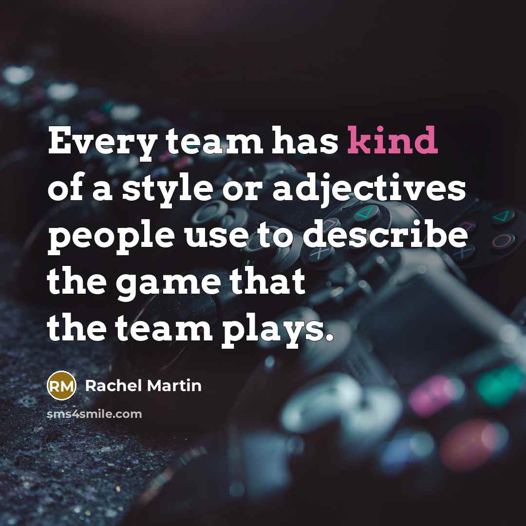“Every team has kind of a style or adjectives people use to describe the game that the team plays.” quote by Rachel Martin
