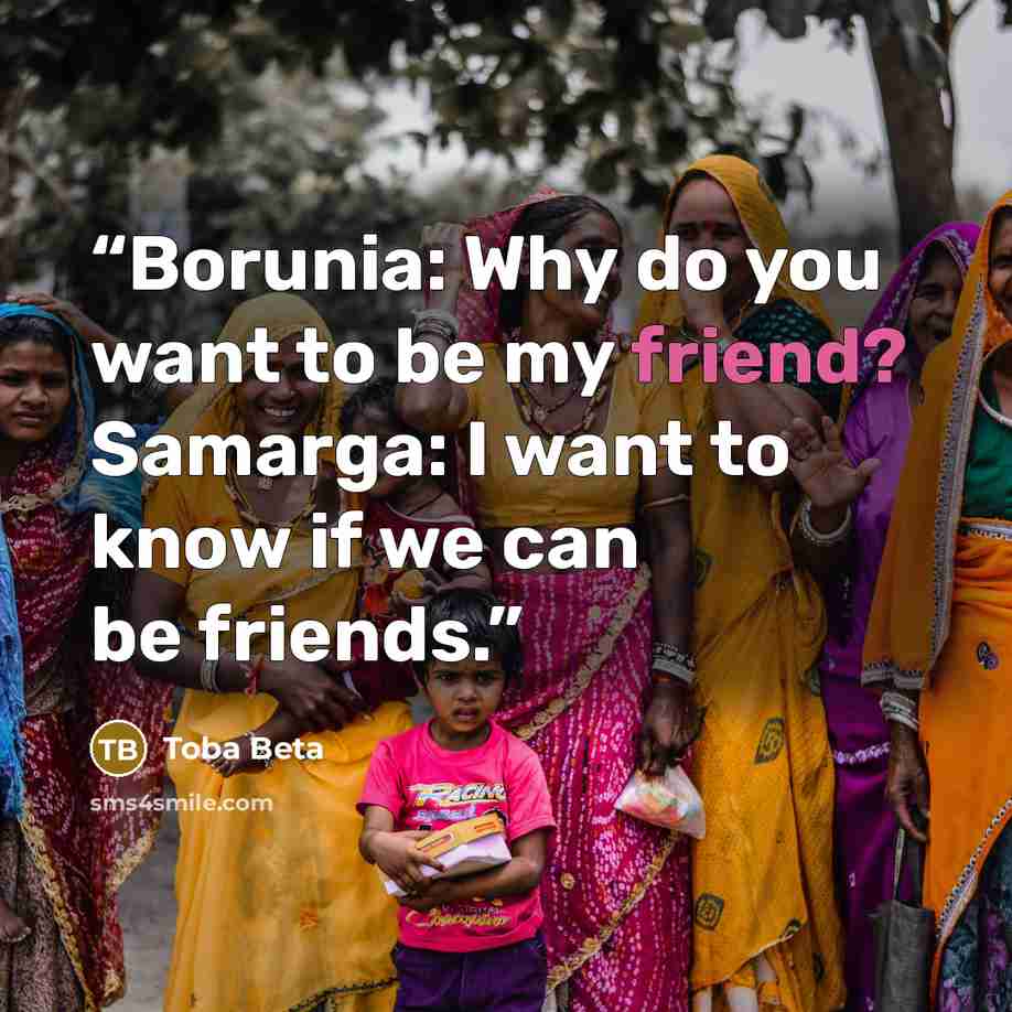 “Borunia: Why do you want to be my friend? Samarga: I want to know if we can be friends.” quote by Toba Beta