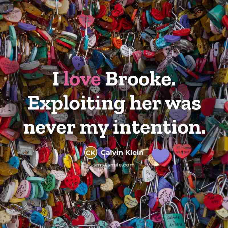 “I love Brooke. Exploiting her was never my intention.” quote by Calvin Klein