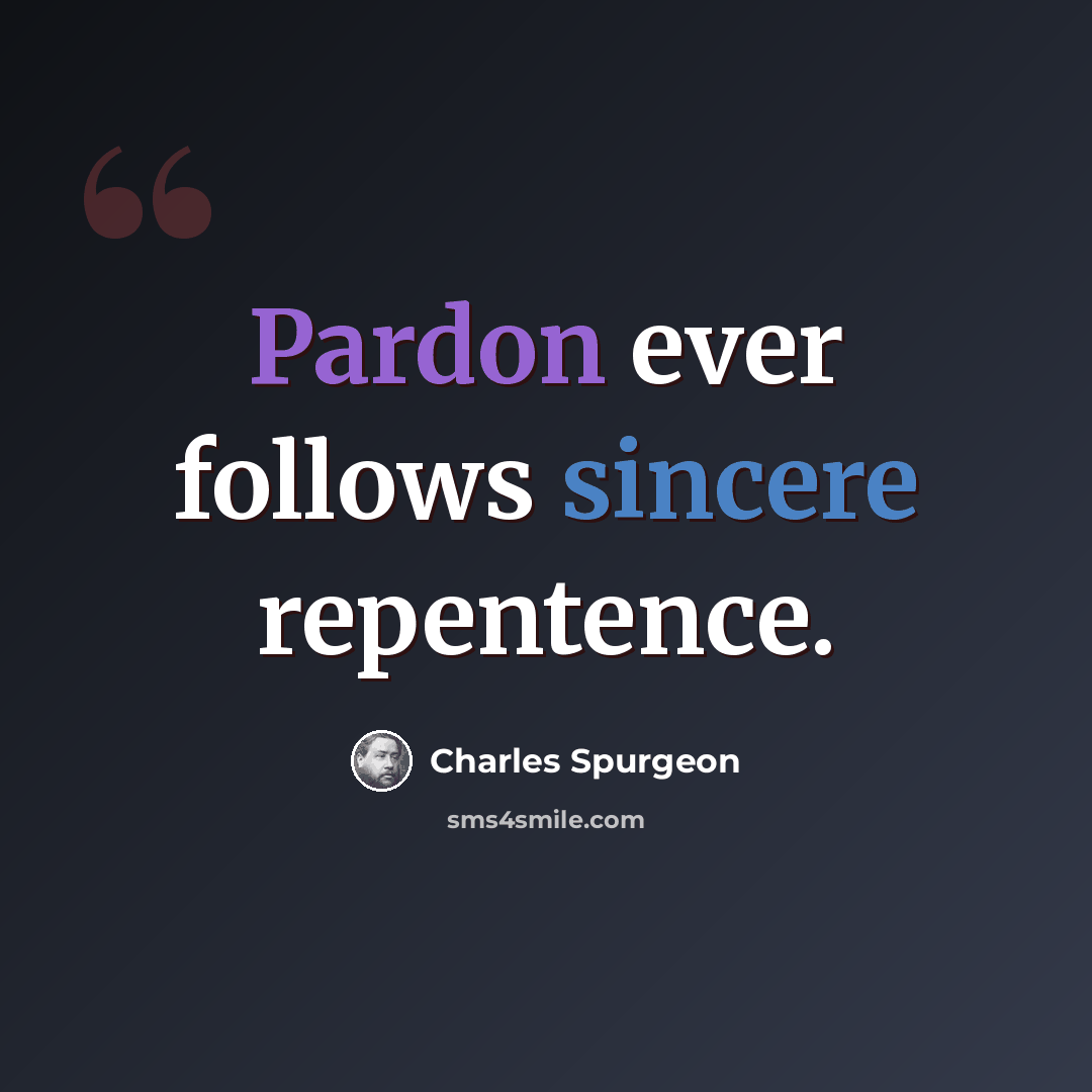 “Pardon ever follows sincere repentence.” quote by Charles Spurgeon
