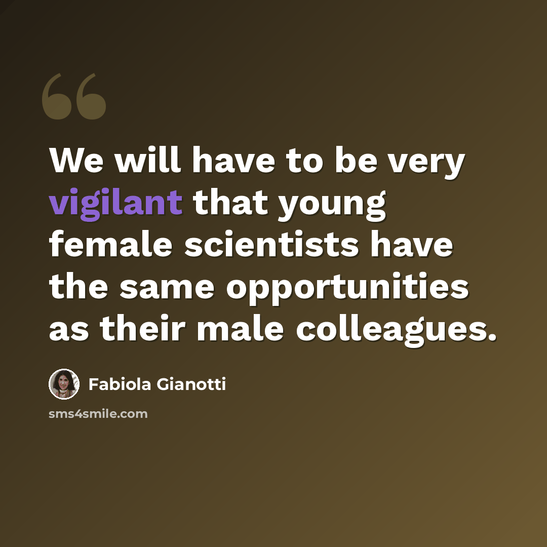 “We will have to be very vigilant that young female scientists have the same opportunities as their male colleagues.” quote by Fabiola Gianotti