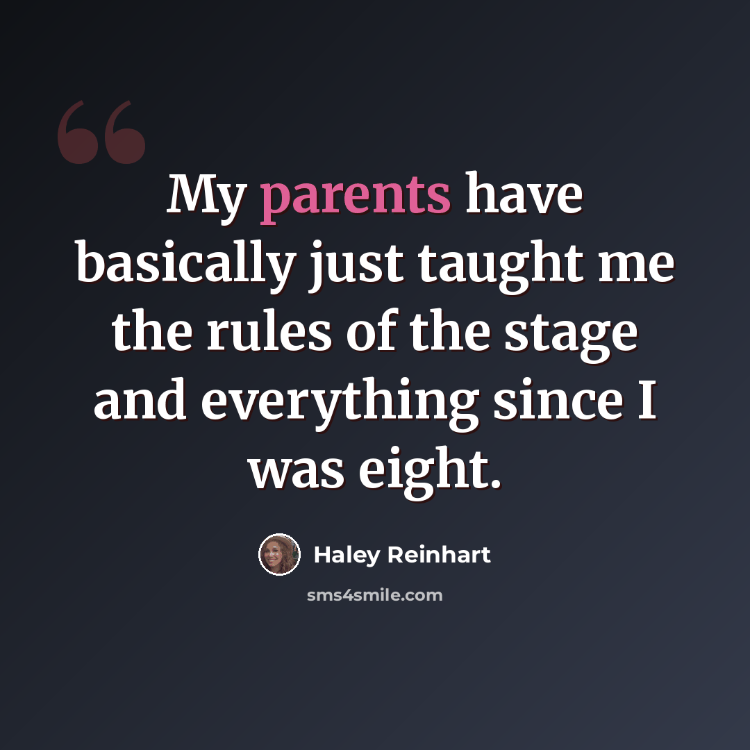 “My parents have basically just taught me the rules of the stage and everything since I was eight.” quote by Haley Reinhart