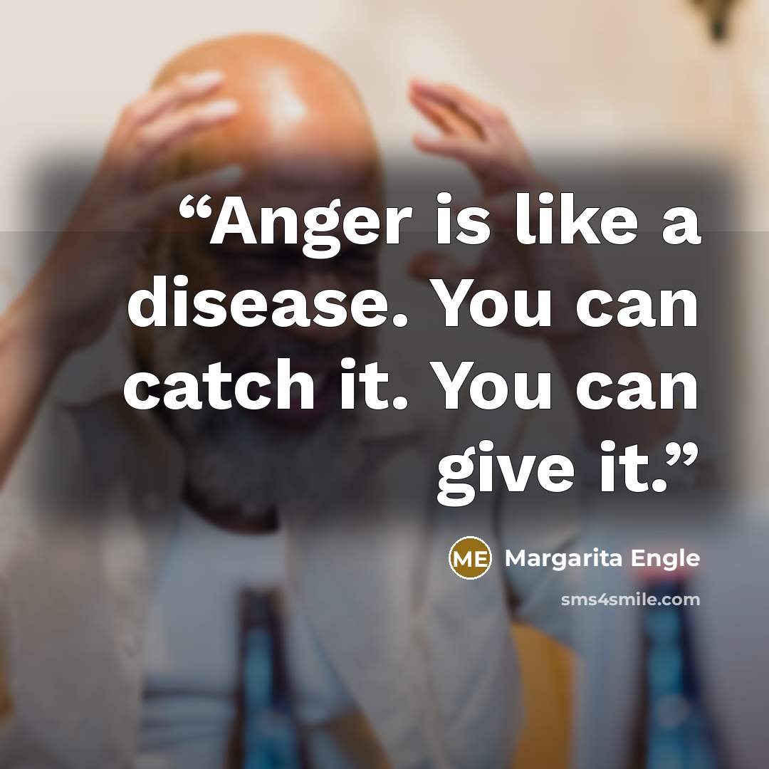 “Anger is like a disease. You can catch it. You can give it.” quote by Margarita Engle