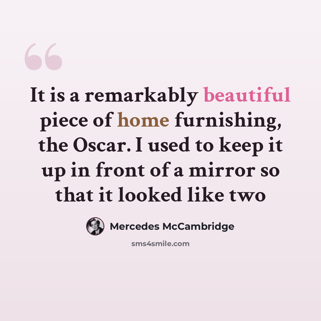 “It is a remarkably beautiful piece of home furnishing, the Oscar. I used to keep it up in front of a mirror so that it looked like two” quote by Mercedes McCambridge