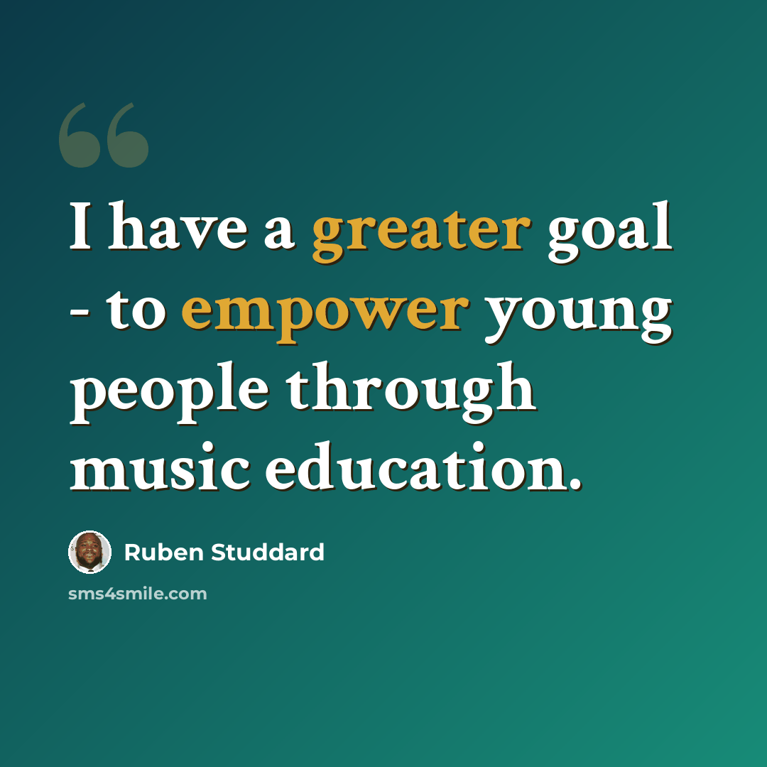 “I have a greater goal - to empower young people through music education.” quote by Ruben Studdard