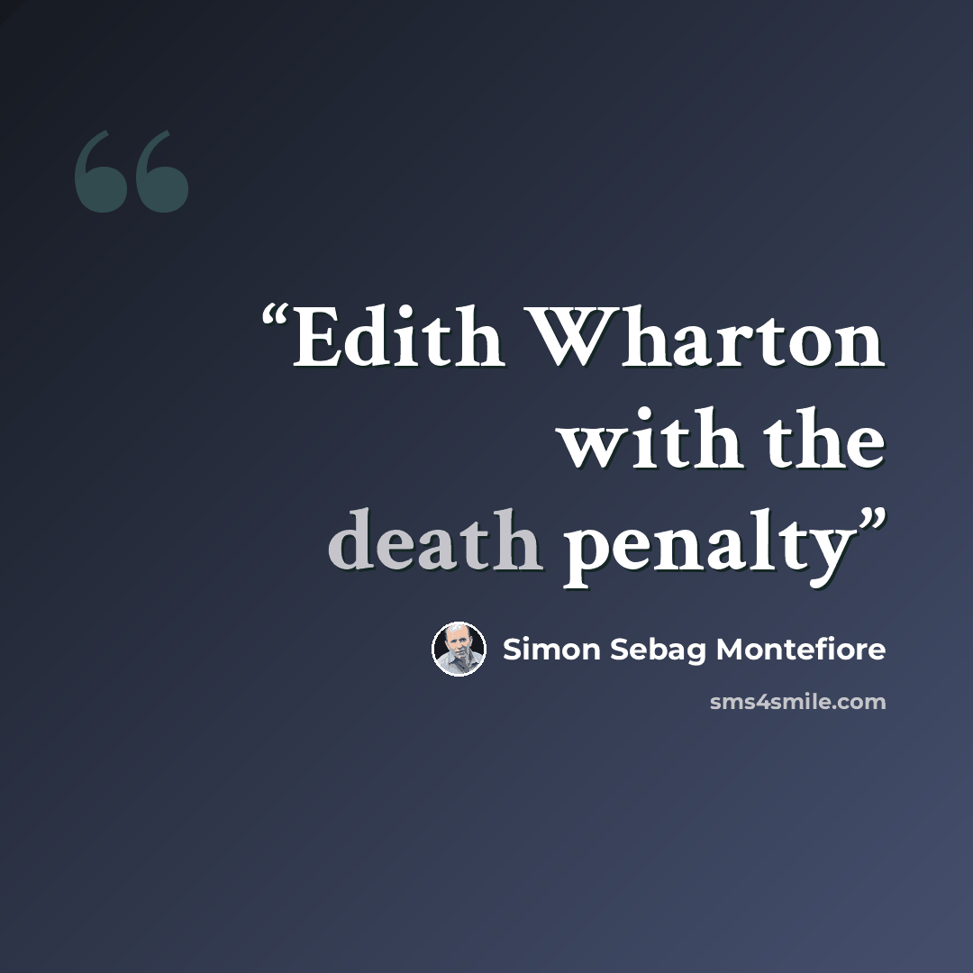“Edith Wharton with the death penalty” quote by Simon Sebag Montefiore