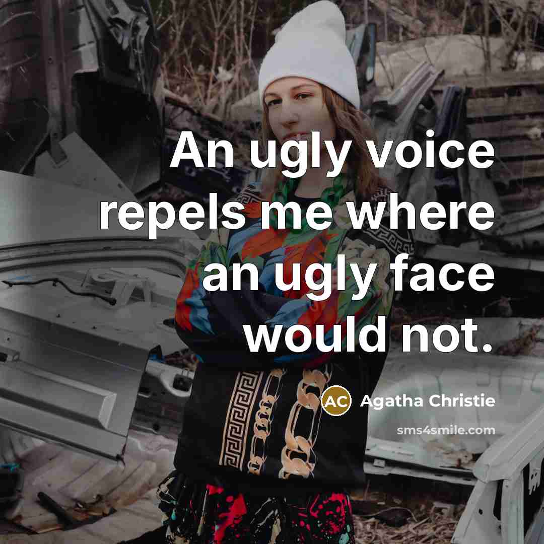 “An ugly voice repels me where an ugly face would not.” quote by Agatha Christie