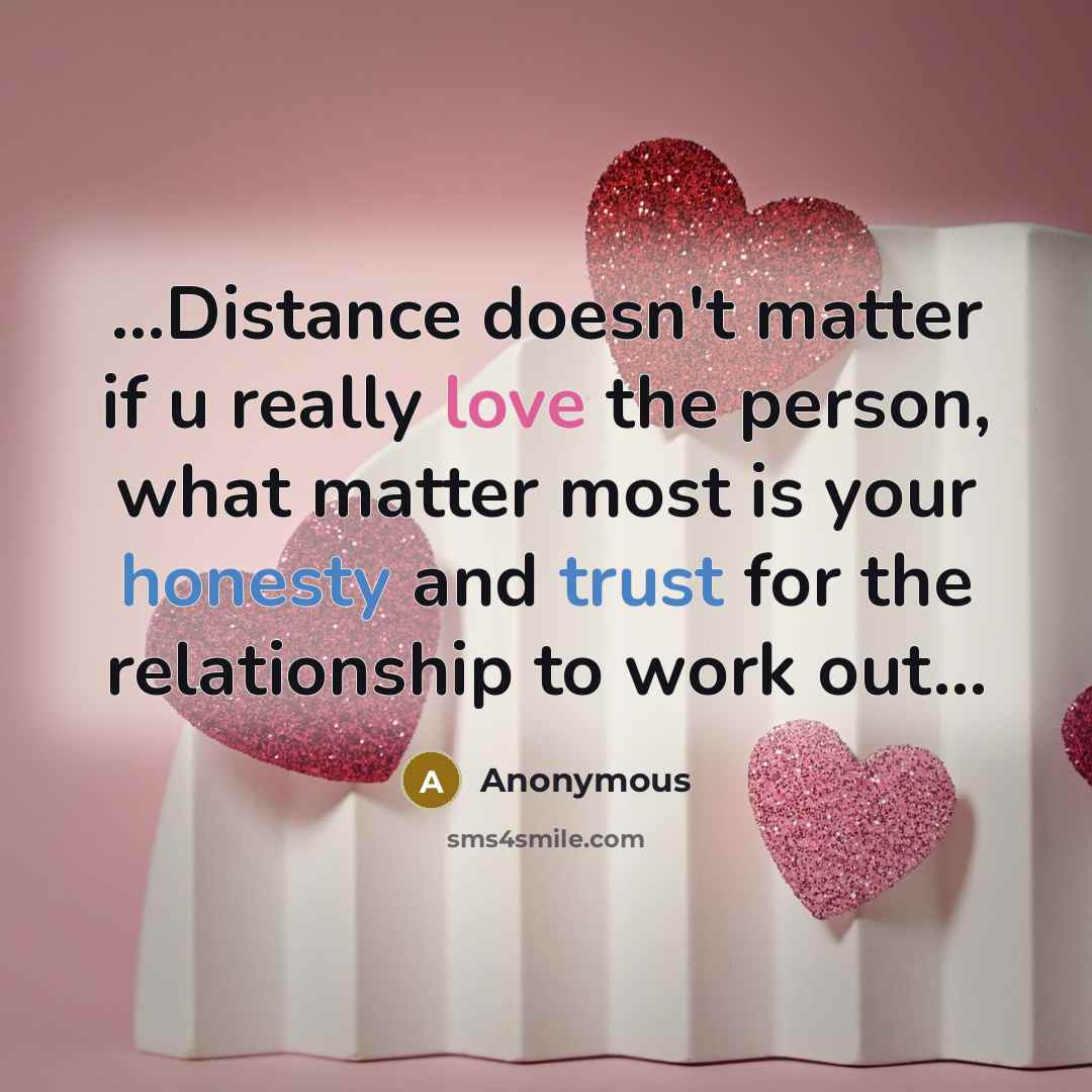 “...Distance doesn't matter if u really love the person, what matter most is your honesty and trust for the relationship to work out...” quote by Anonymous
