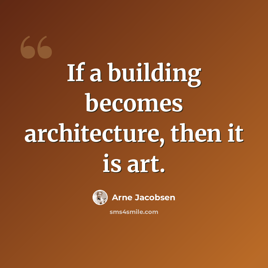“If a building becomes architecture, then it is art.” quote by Arne Jacobsen