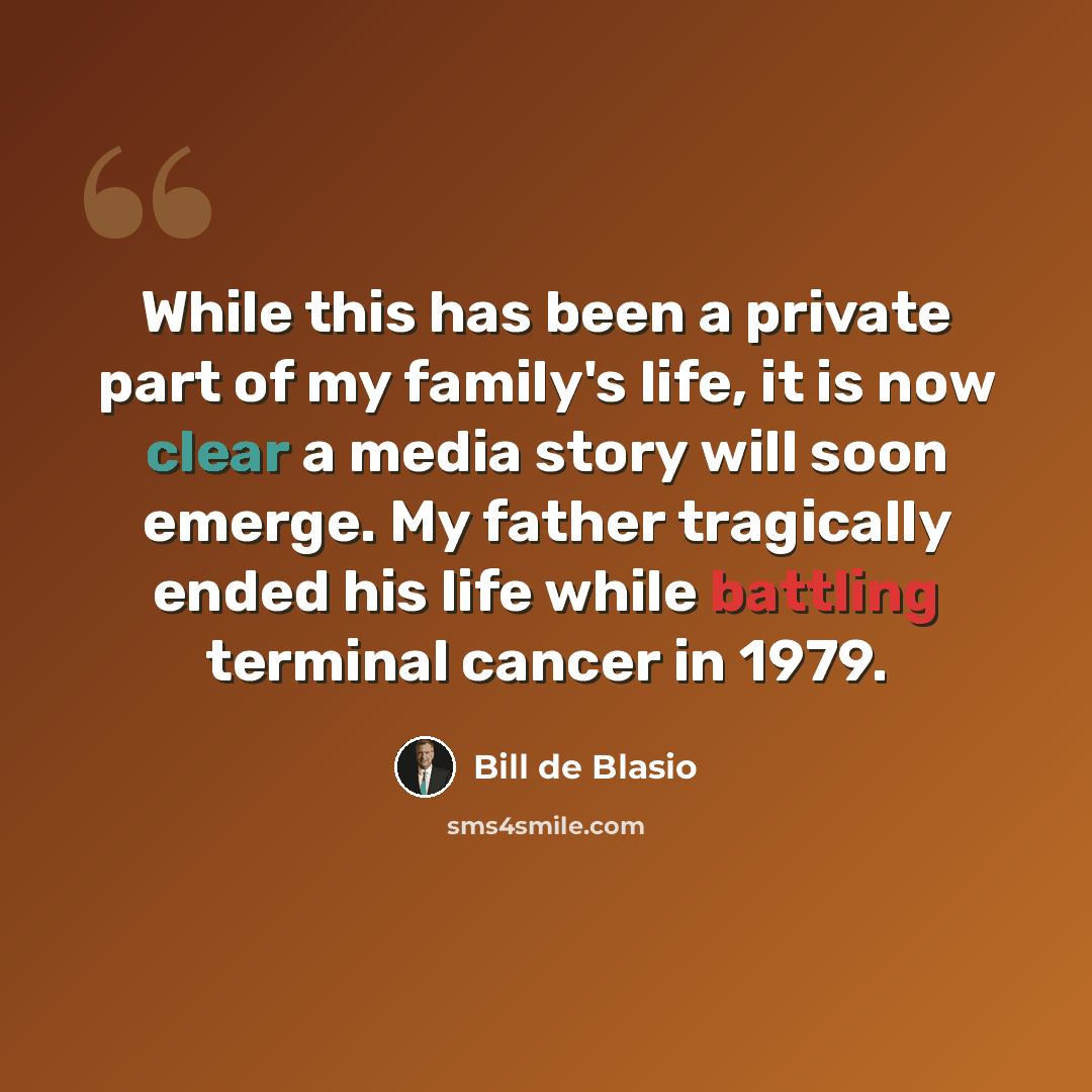 “While this has been a private part of my family's life, it is now clear a media story will soon emerge. My father tragically ended his life while battling terminal cancer in 1979.” quote by Bill de Blasio