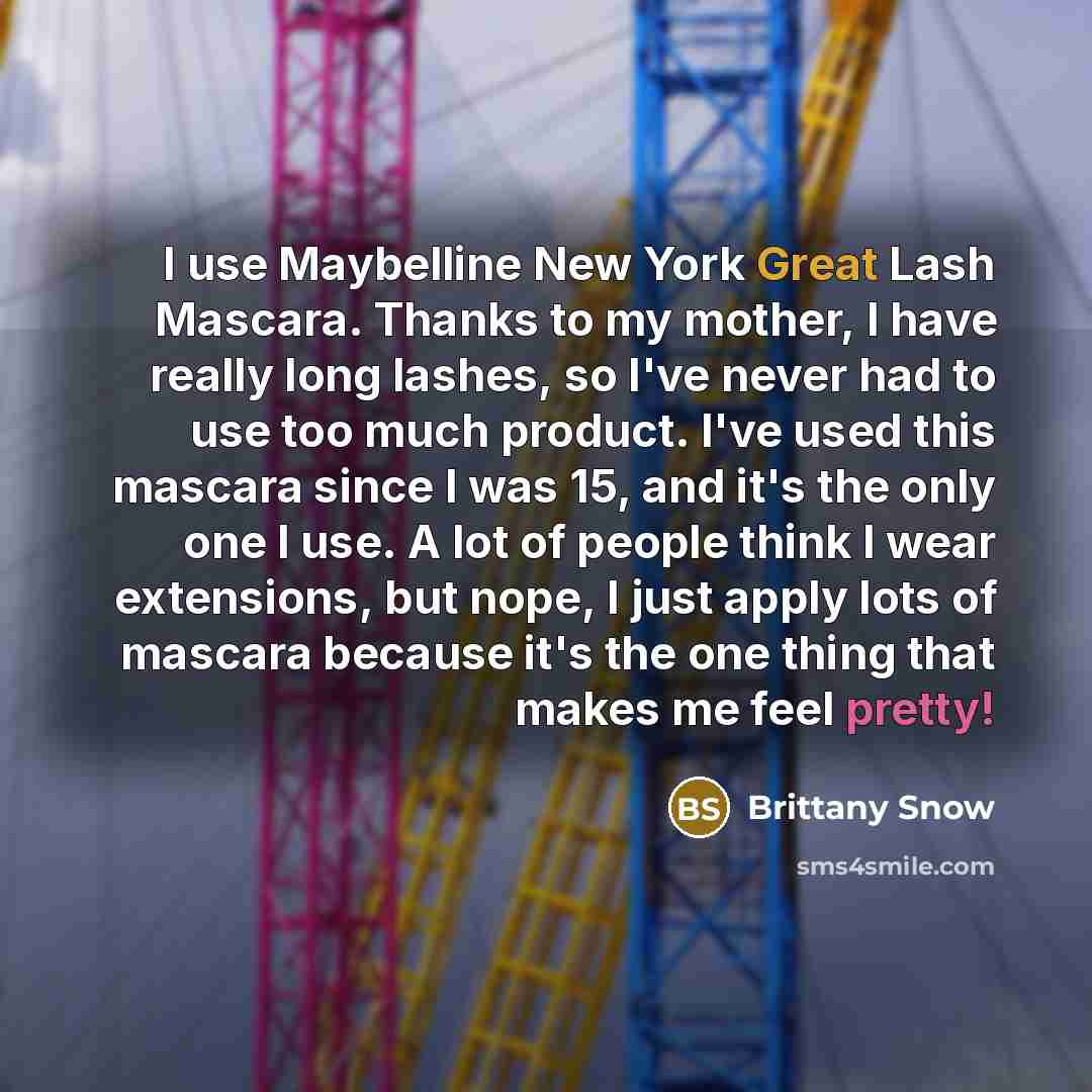 “I use Maybelline New York Great Lash Mascara. Thanks to my mother, I have really long lashes, so I've never had to use too much product. I've used this mascara since I was 15, and it's the only one I use. A lot of people think I wear extensions, but nope, I just apply lots of mascara because it's…” quote by Brittany Snow