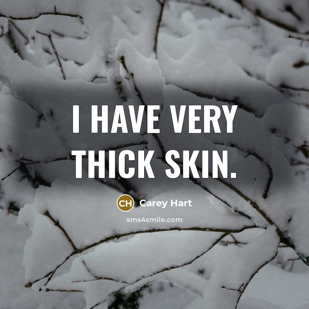 “I have very thick skin.” quote by Carey Hart