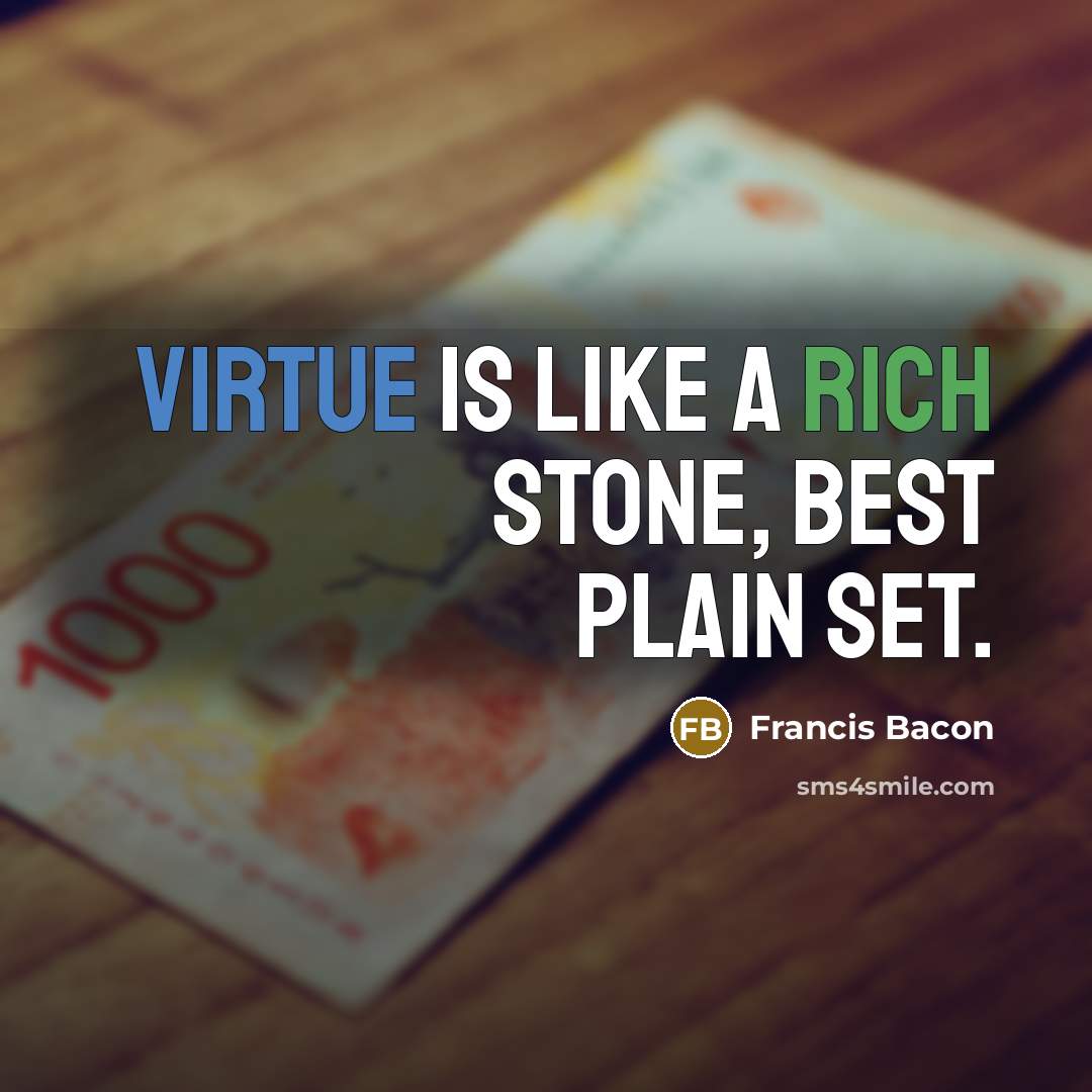 “Virtue is like a rich stone, best plain set.” quote by Francis Bacon