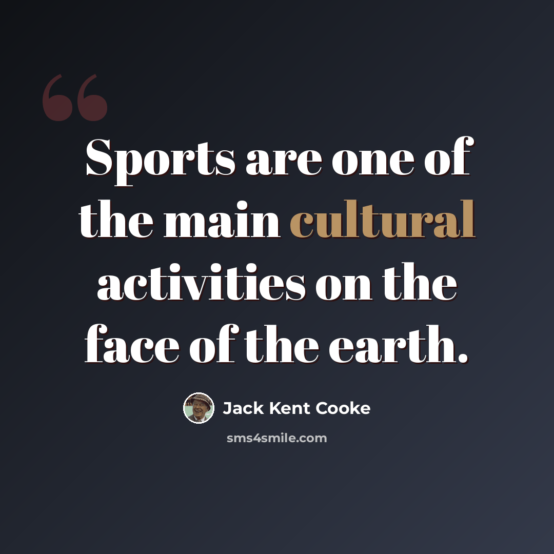“Sports are one of the main cultural activities on the face of the earth.” quote by Jack Kent Cooke