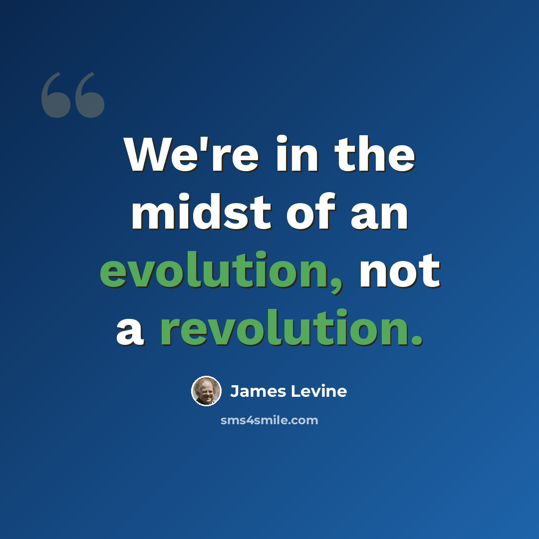 “We're in the midst of an evolution, not a revolution.” quote by James Levine