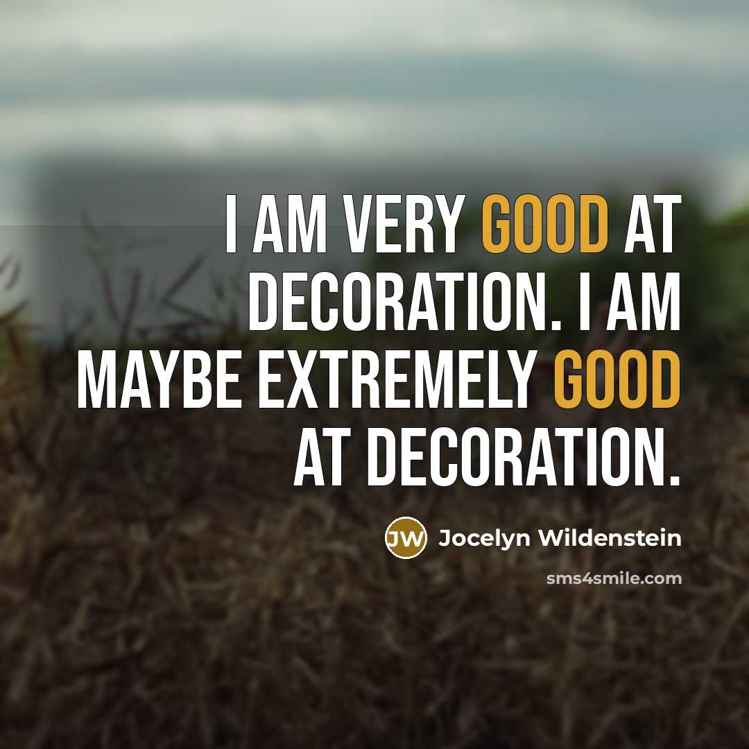 “I am very good at decoration. I am maybe extremely good at decoration.” quote by Jocelyn Wildenstein