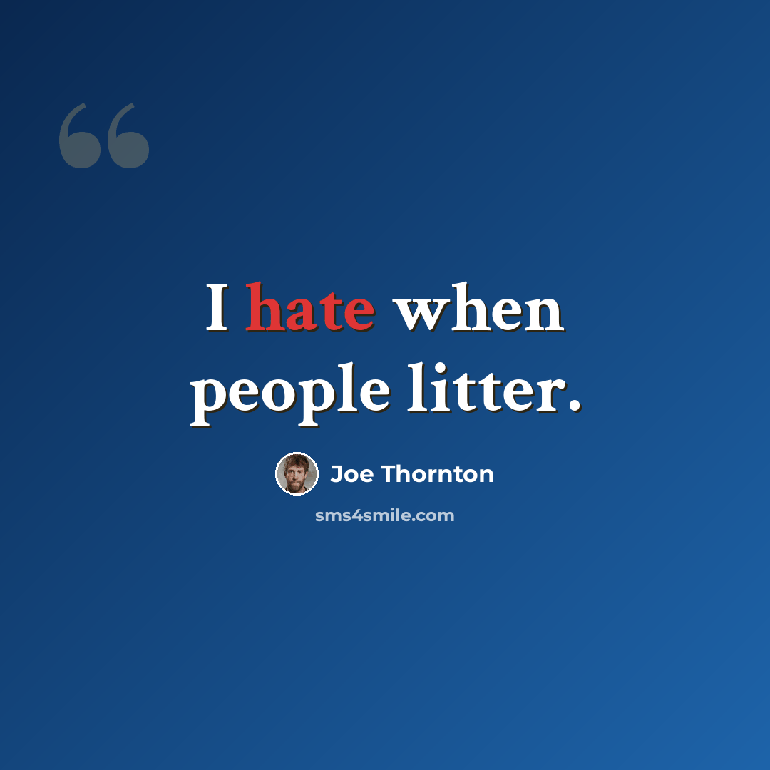 “I hate when people litter.” quote by Joe Thornton