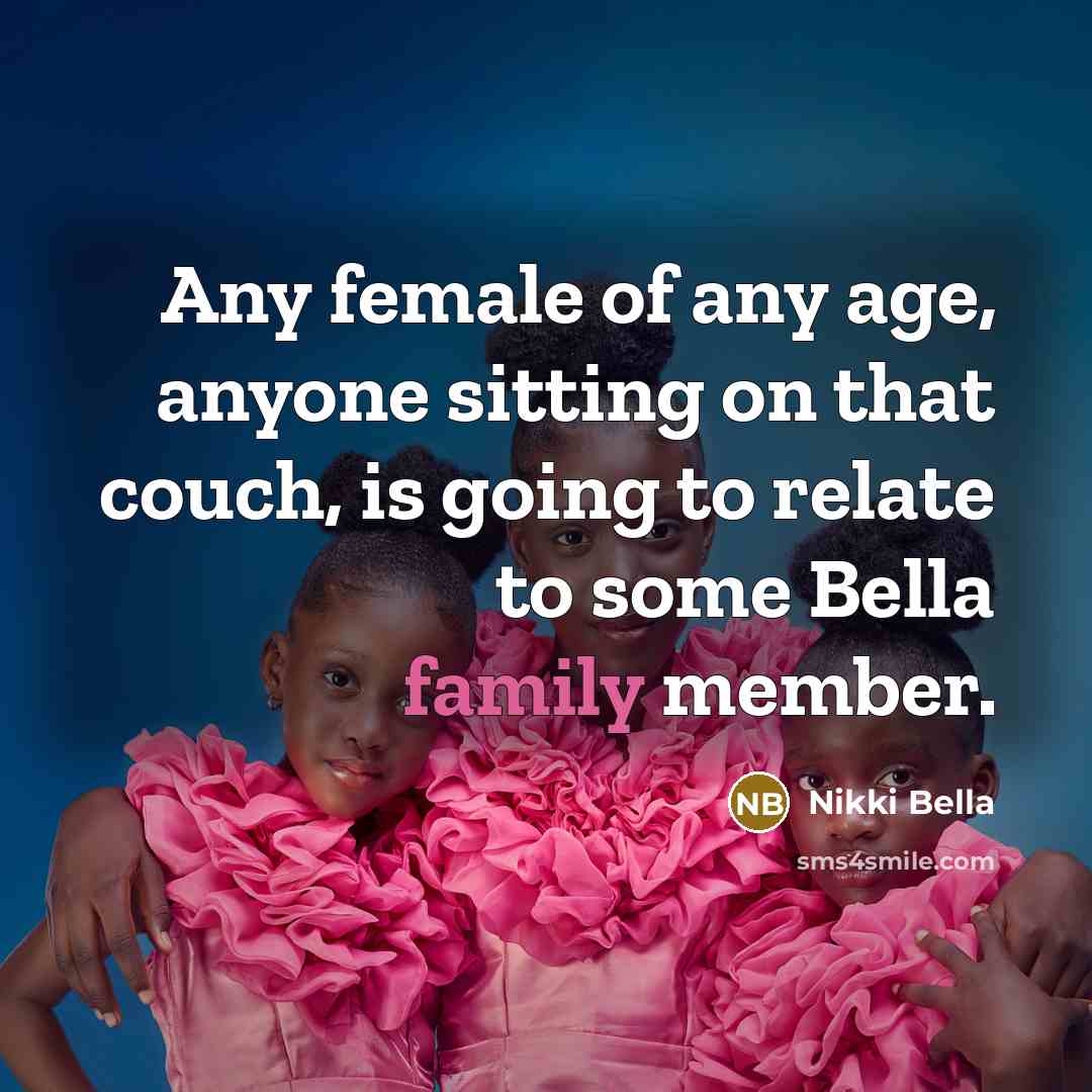 “Any female of any age, anyone sitting on that couch, is going to relate to some Bella family member.” quote by Nikki Bella