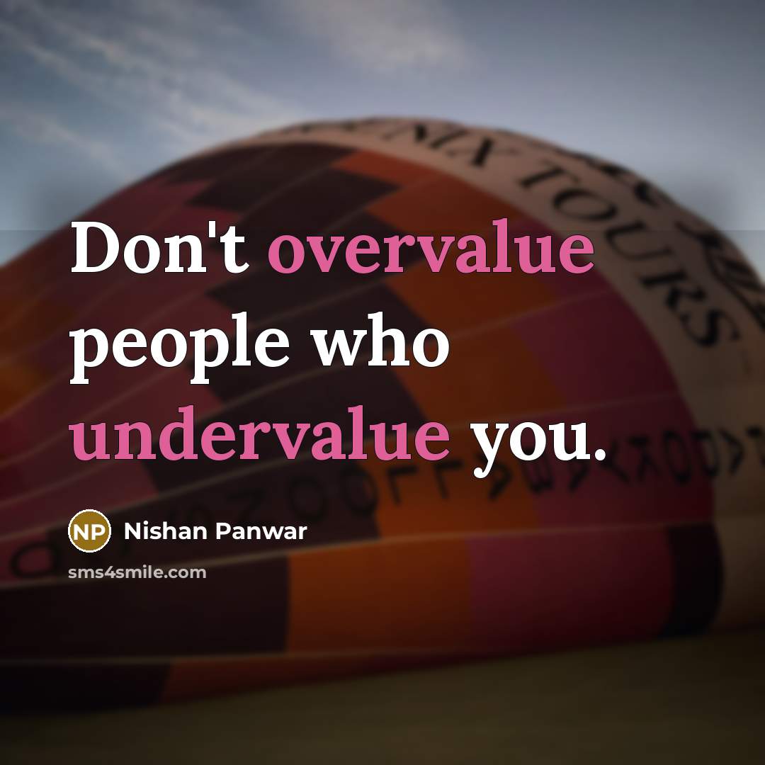 “Don't overvalue people who undervalue you.” quote by Nishan Panwar