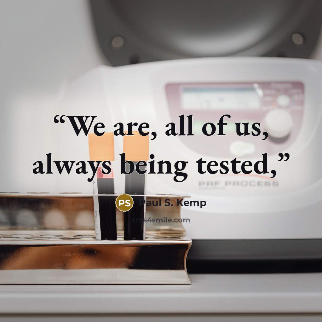 “We are, all of us, always being tested,” quote by Paul S. Kemp