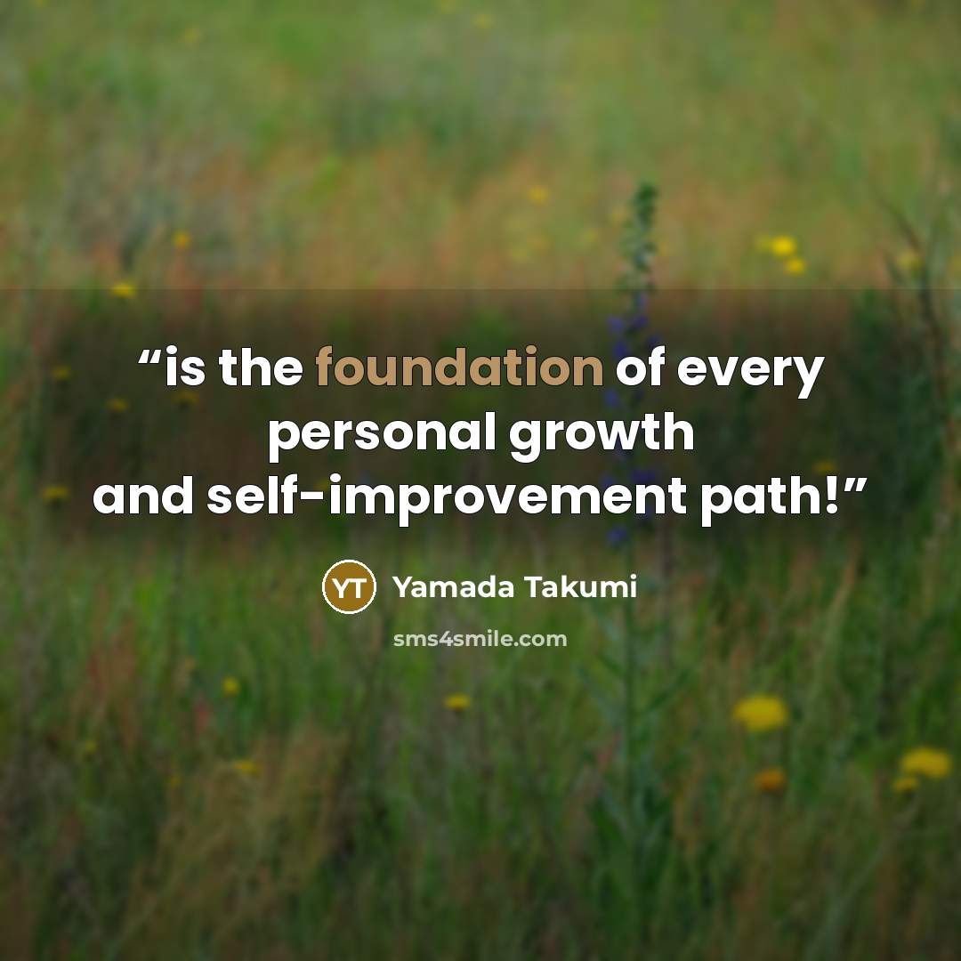 “is the foundation of every personal growth and self-improvement path!” quote by Yamada Takumi