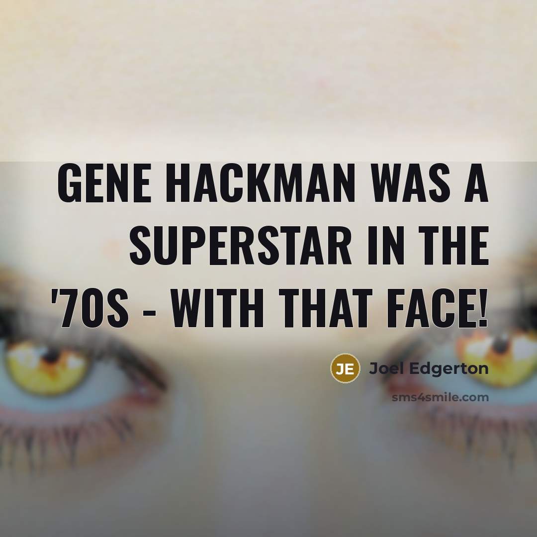 “Gene Hackman was a superstar in the '70s - with that face!” quote by Joel Edgerton