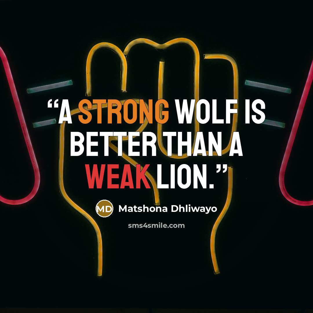 “A strong wolf is better than a weak lion.” quote by Matshona Dhliwayo
