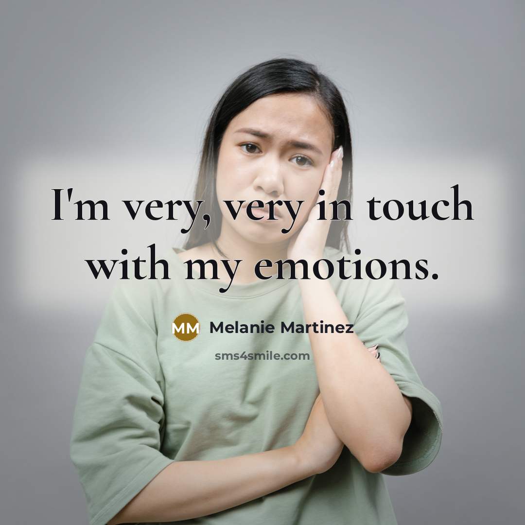 “I'm very, very in touch with my emotions.” quote by Melanie Martinez