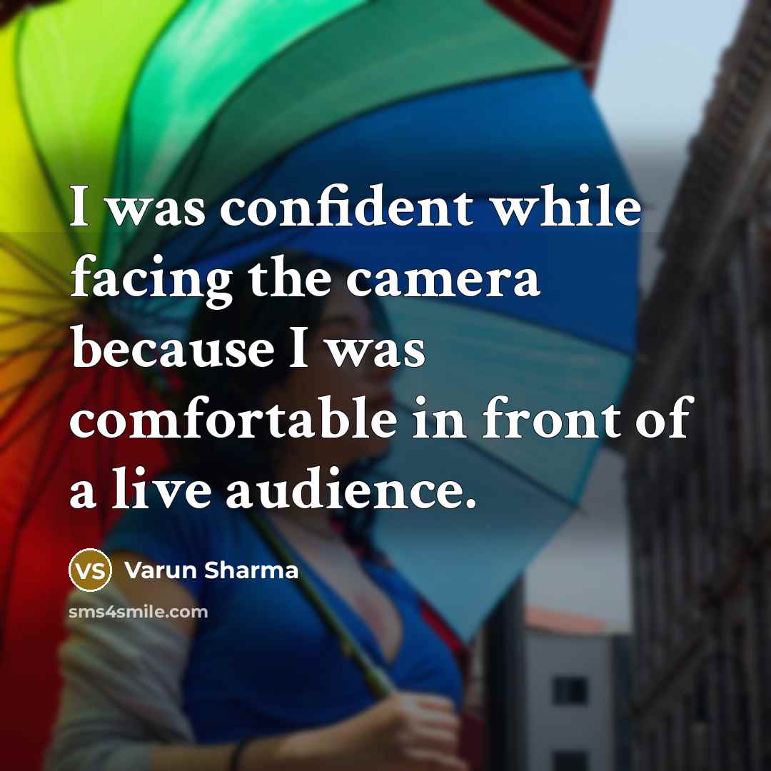 “I was confident while facing the camera because I was comfortable in front of a live audience.” quote by Varun Sharma