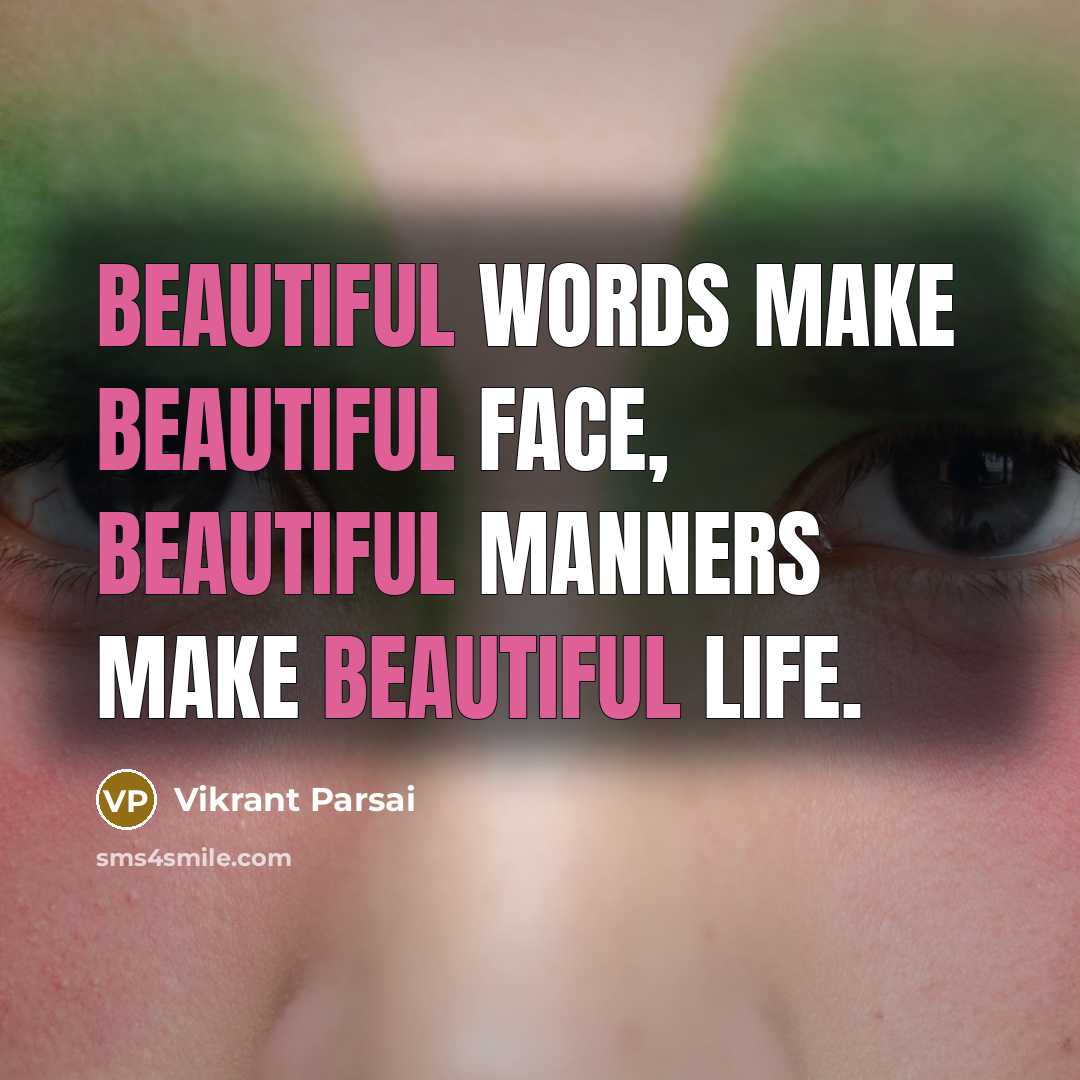 “Beautiful words make beautiful face, beautiful manners make beautiful life.” quote by Vikrant Parsai